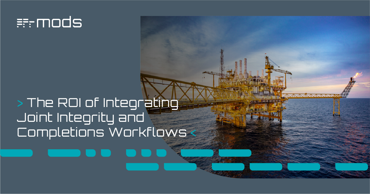 The ROI of Integrating Joint Integrity and Completions Workflows