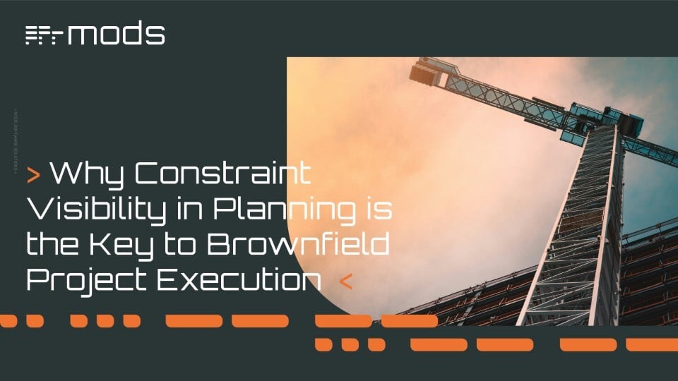 Why Constraint Visibility in Planning is the Key to Brownfield Project Execution